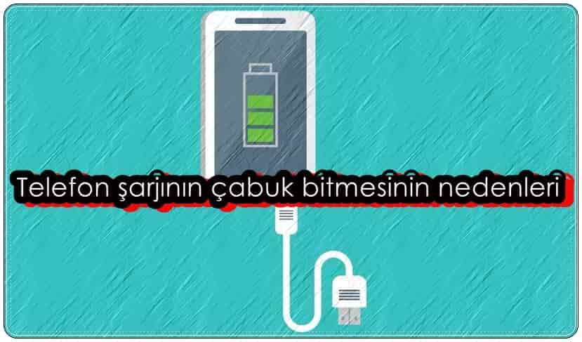 Telefon Şarjının Çabuk Bitmesinin Nedenleri