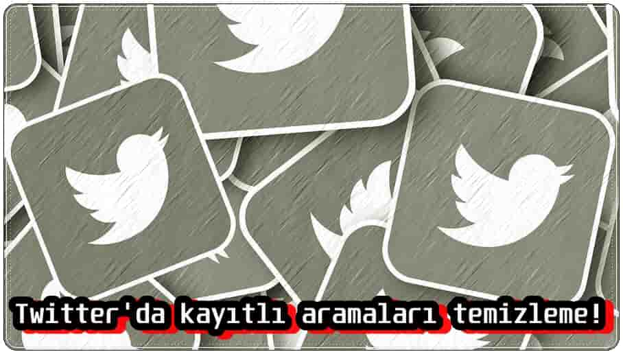 2 Adımda Twitter'da Kayıtlı Aramaları Temizleme!