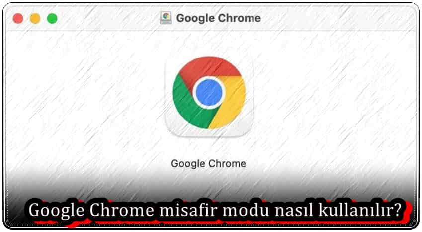 Chrome Misafir Modu Nasıl Kullanılır?