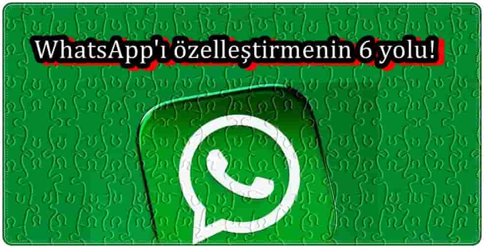 WhatsApp'ı Özelleştirmenin 6 Yolu