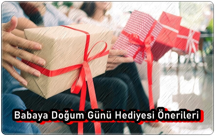 Babaya Doğum Günü Hediyesi Önerileri