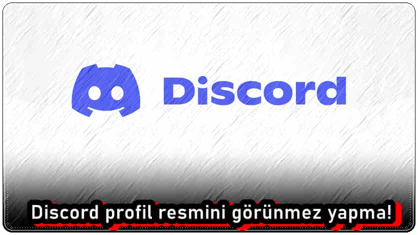 Discord Profil Resmini Görünmez Nasıl Yapabilirim?