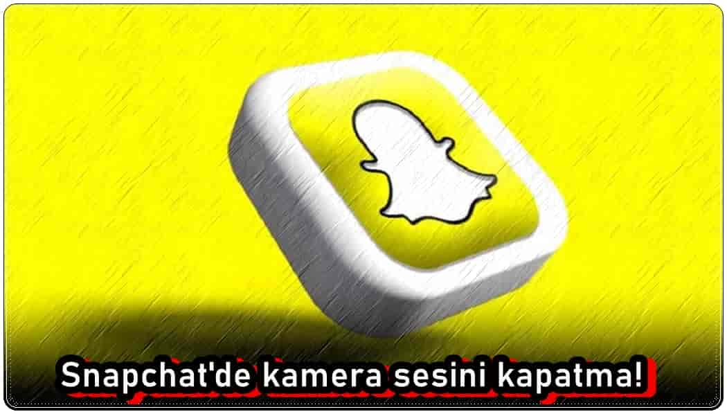 Snapchat Kamera Sesi Nasıl Kapatılır?