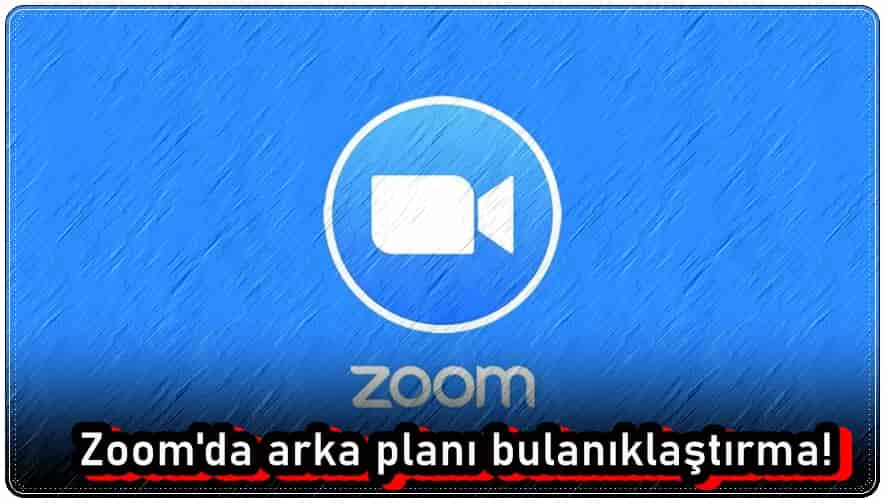 Zoom Arka Plan Bulanıklaştırma Nasıl Yapılır?