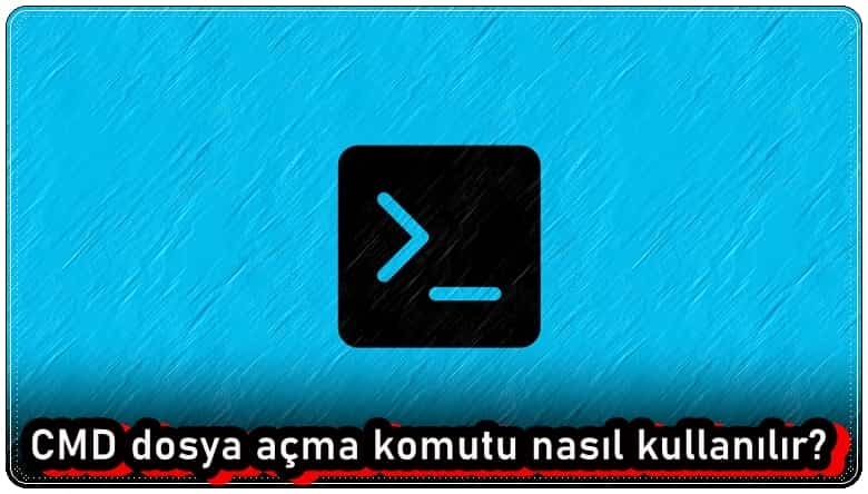 CMD Dosya Açma Komutu Nasıl Kullanılır?