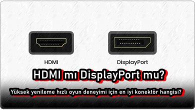 HDMI mı DisplayPort mu? Oyun için En İyi Konektör Hangisi?