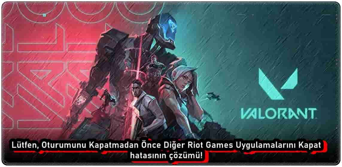 Oturumunu Kapatmadan Önce Diğer Riot Games Uygulamalarını Kapat Hatası Nasıl Düzeltilir?