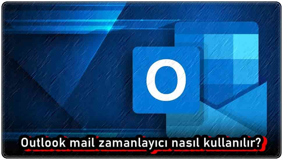 Outlook Mail Zamanlayıcı Nasıl Çalışır?