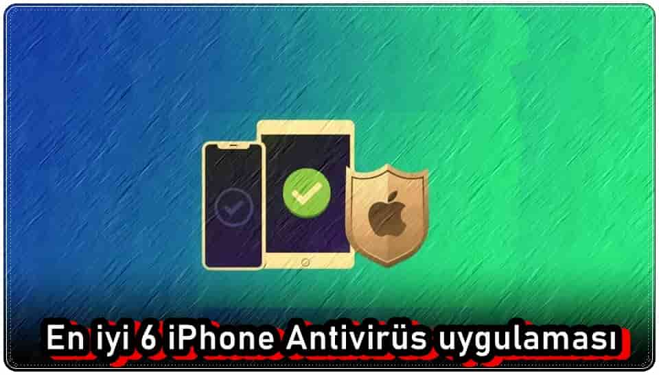 En İyi 6 iPhone Antivirüs Uygulaması!