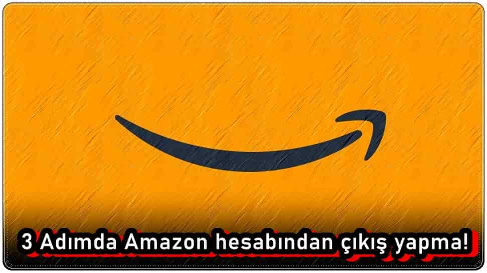 3 Adımda Amazon Hesabından Çıkış Yapma