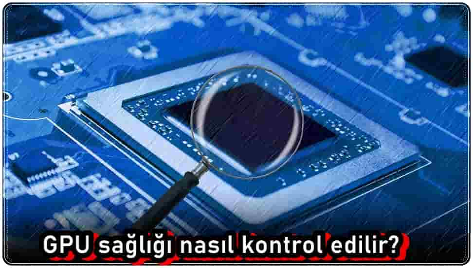 GPU Sağlığını Kontrol Etme