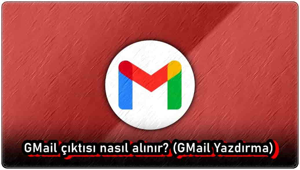 GMail Çıktısı Nasıl Alınır? (GMail Yazdırma)