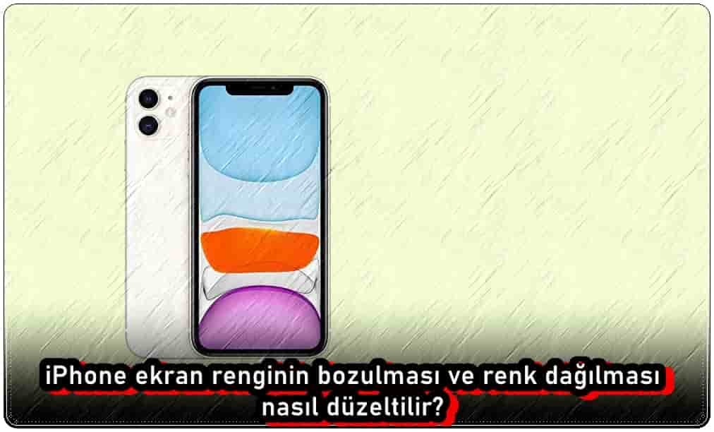 iPhone Ekran Renginin Bozulması ve Dağılması Sorununu Düzeltme