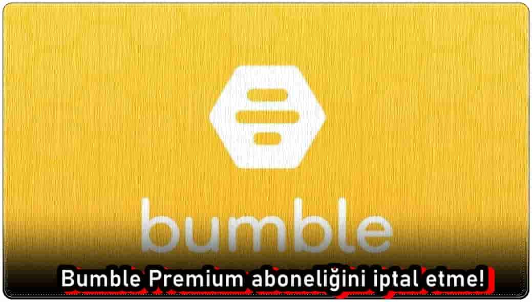 Bumble Premium Aboneliği Nasıl İptal Edilir?