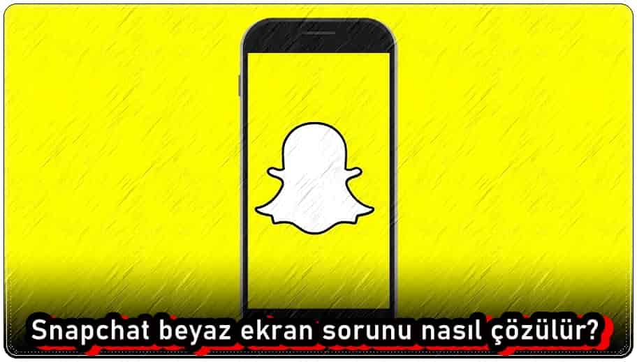 Snapchat Beyaz Ekran Sorunu