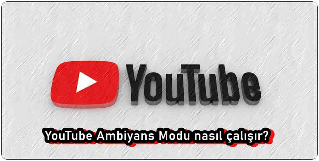 YouTube Ambiyans Modu Nedir, Ne İşe Yarar?