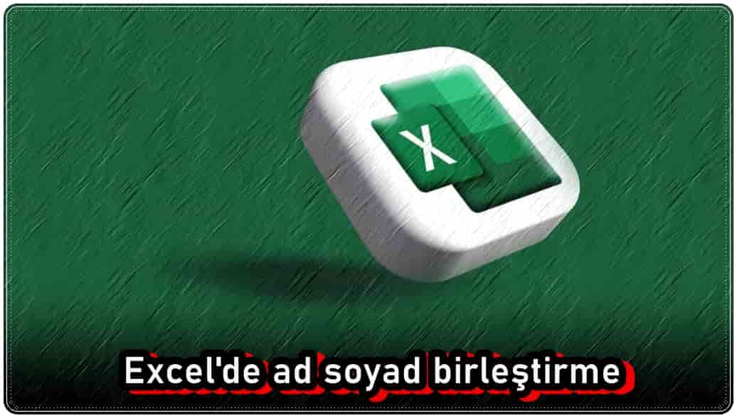 Excel'de Ad Soyad Birleştirme