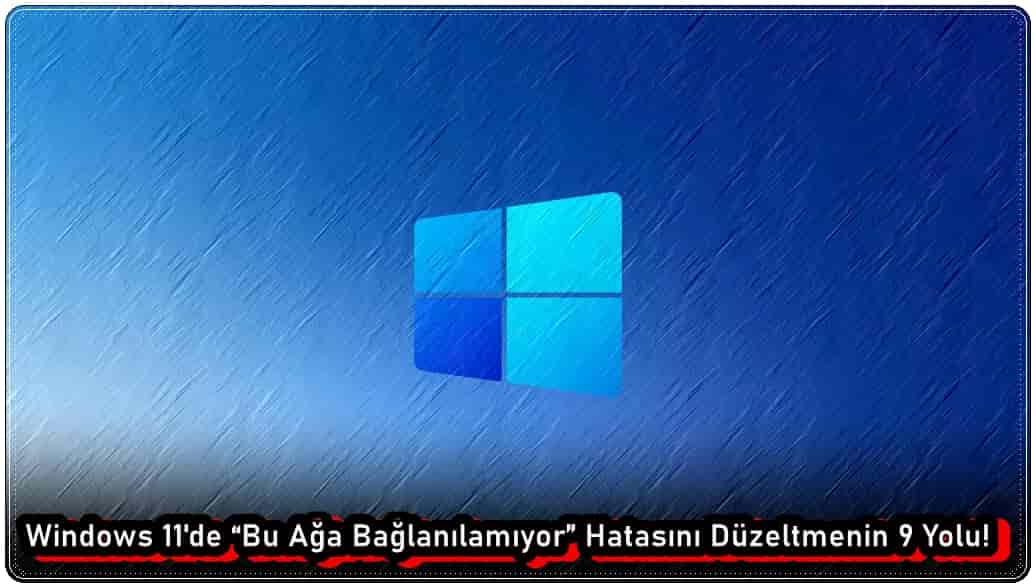 Windows 11'de “Bu Ağa Bağlanılamıyor” Hatasını Düzeltme