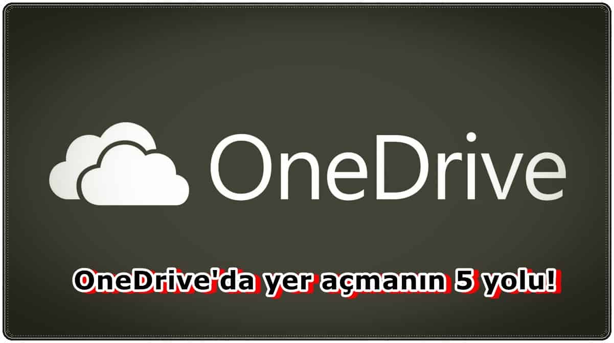OneDrive'da Yer Açmanın 5 Yolu!